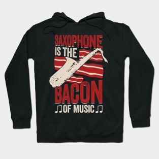 Saxophone Is The Bacon Of Music Saxophonist Gift Hoodie